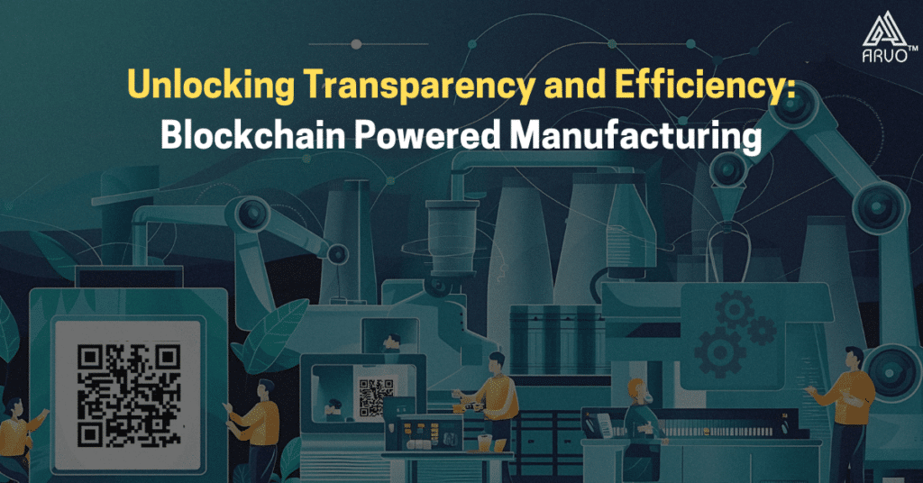 Unlocking Transparency and Efficiency: Blockchain-Powered Manufacturing