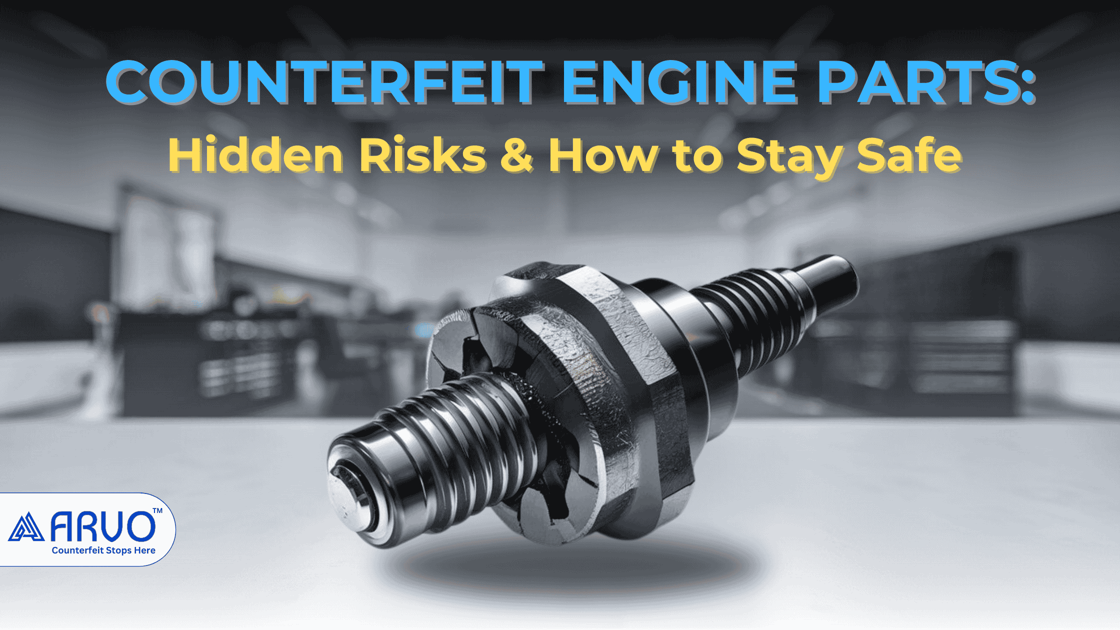 COUNTERFEIT ENGINE PARTS Hidden Risks and How to Stay Safe